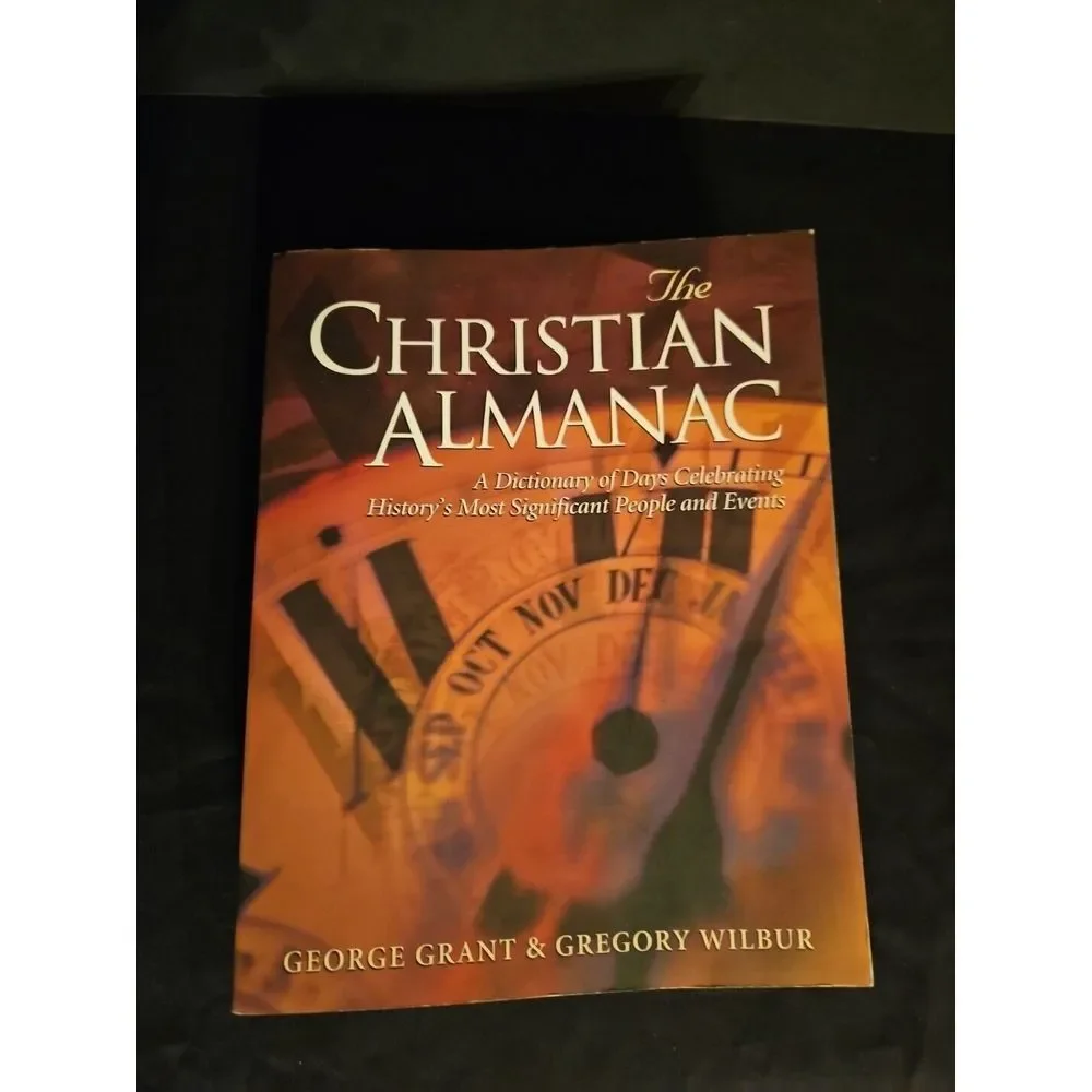 The Christian Almanac: A Dictionary of Days Celebrating History's Most Signifi..